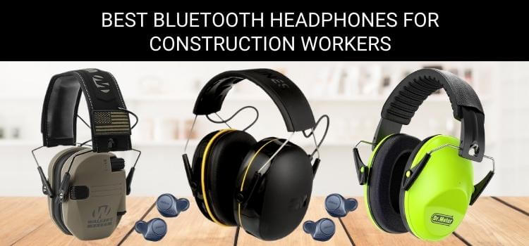 Best Bluetooth Headphones for Construction Workers