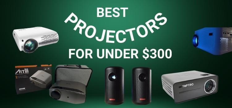Best Projectors for Under $300