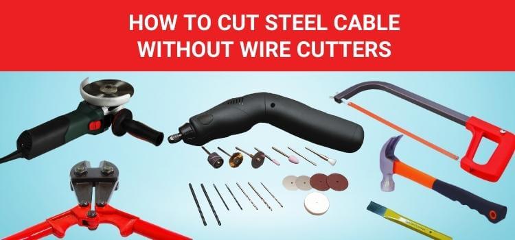 How to Cut Steel Cable Without Wire Cutters