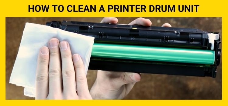 How to Clean a Printer Drum Unit