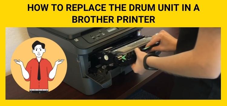 How to Replace the Drum Unit in a Brother Printer
