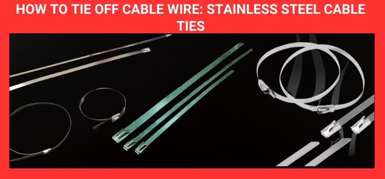 How to Tie Off Cable Wire Stainless Steel Cable Ties