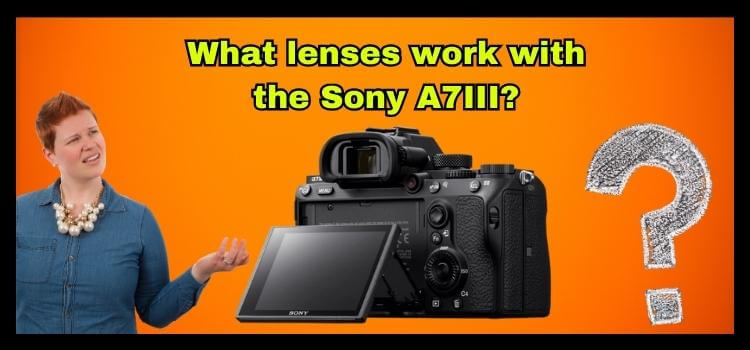 What lenses work with the Sony A7III