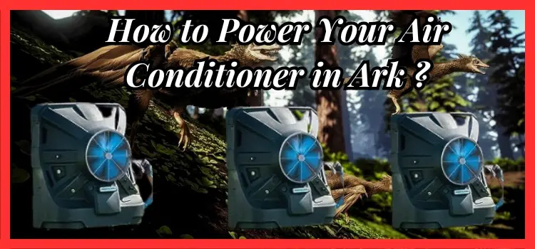 How to Power Your Air Conditioner in Ark